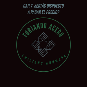 Forjando Acero Cap. 7 "¿Estas Dispuesto A Pagar El Precio?"
