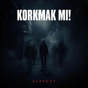 Korkmak Mı!