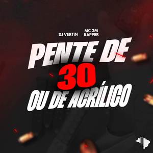 PENTE DE 30 OU DE ACRILICO