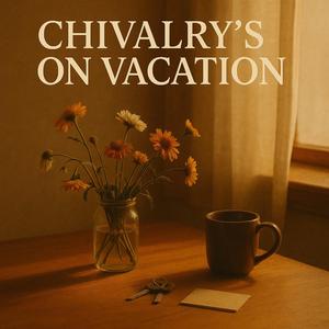 Chivalry’s on Vacation
