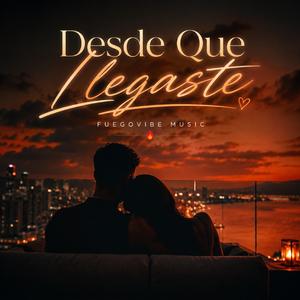 Desde Que Llegaste