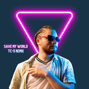 Save My World (Tc-5 Remix)