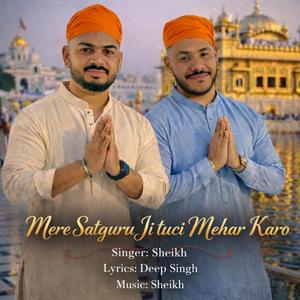 MERE SATGURU JI TUC MEHAR KRO