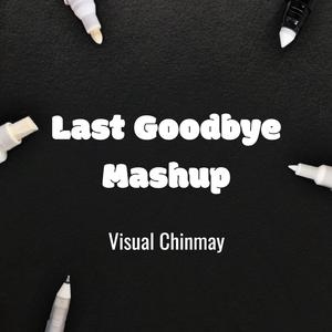 Last Goodbye Mashup