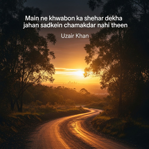 Main ne khwabon ka shehar dekha jahan sadkein chamakdar nahi theen