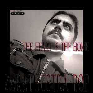 The Heart Is the Home - Zarathustra Pop