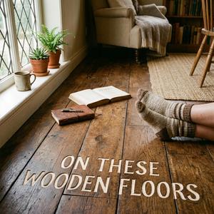 On These Wooden Floors