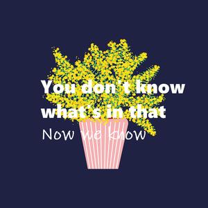 You don't know what's in that