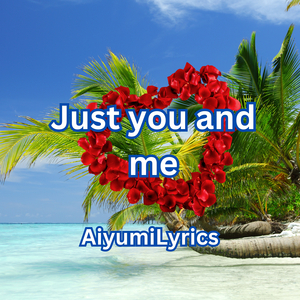Just You and Me