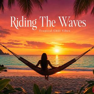 Riding The Waves | Tropical Chill Vibes | Summer Sunset Music