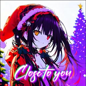 靠妳更近 Close to you (feat. Tokisaki Kurumi)