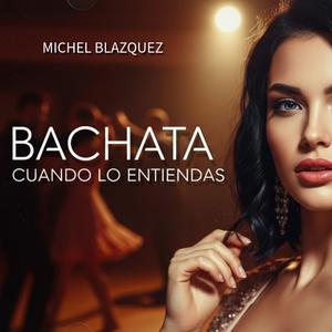 Cuando lo entiendas. BACHATA