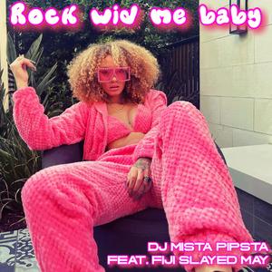 ROCK WID ME BABY (feat. FIJI SLAYED MAY)