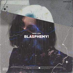 Blasphemy! (feat. Kyo)