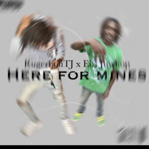 Here for Mines (feat. Ebs Juwhop)