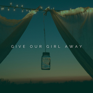 give our girl away
