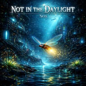 Nox (Not in the Daylight)