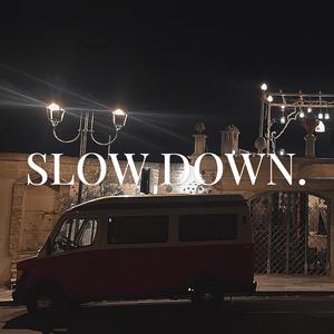 slow down.
