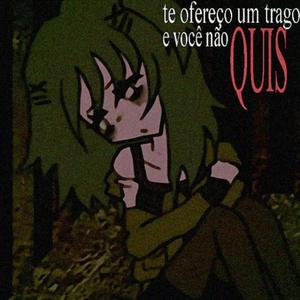 te ofereço um trago e você não quis