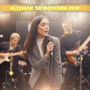 Alışmak Sevmekden Zor