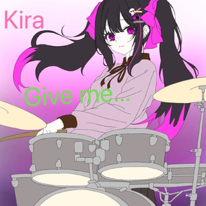 Give me... (Kira solo ver.)