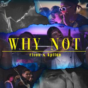 Why Not? (feat. Kpitan)