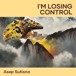 I'm Losing Control