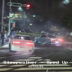 Sleepwalker (Sped Up)