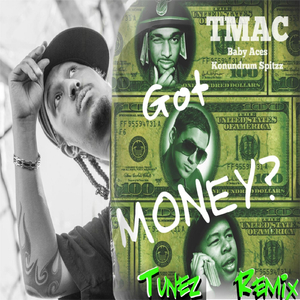 Got Money? (Tunez Remix) [feat. Baby Aces & Konundrum Spitzz]