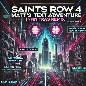 Saints Row IV - Matt's Text Adventure (Infinitras Remix)