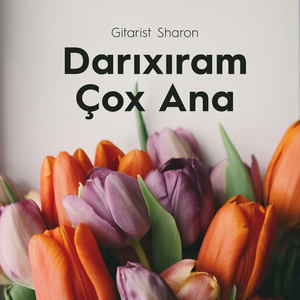 Darıxıram Çox Ana