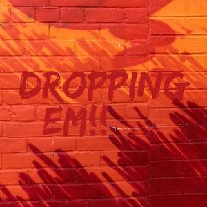 DROPPING EM!