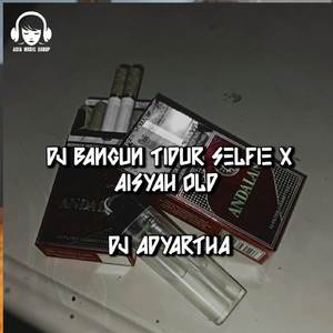 DJ BANGUN TIDUR SELFIE X AISYAH OLD