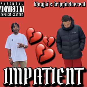 impatient (feat. drippin4oereal)