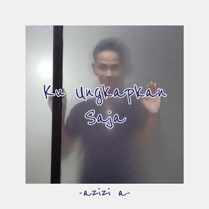 Ku Ungkapkan Saja