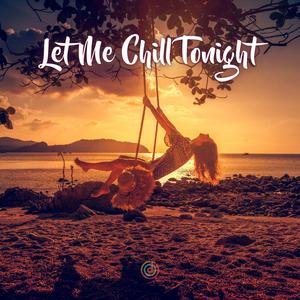 Let Me Chill Tonight