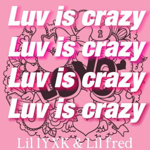 Luv is crazy