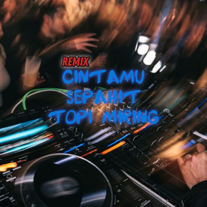 Cintamu Sepahit Topi Miring (Remix)