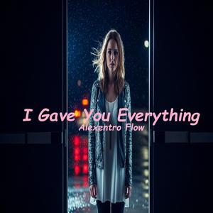 I Gave You Everything