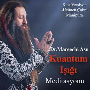 Dr.Mareechi Asu Kuantum Işığı (Üçüncü Çakra) Meditasyonu-Kısa Versiyon