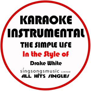 The Simple Life (In the Style of Drake White) [Karaoke Instrumental Version]