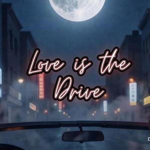 Love is the Drive