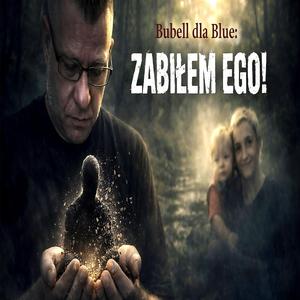 Dla Blue Zabilem ego