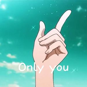 Only you