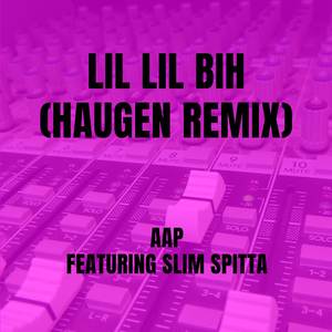 Lil Lil Bih (Haugen Remix)