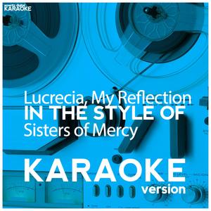 Lucrecia, My Reflection (In the Style of Sisters of Mercy) [Karaoke Version]
