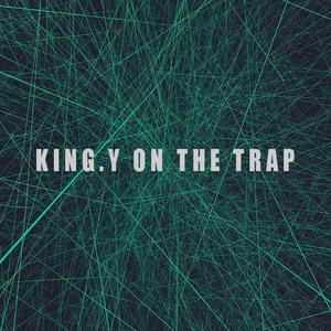 King.Y On The Trap