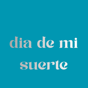 dia de mi suerte