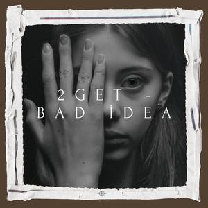 2Get - Bad İdea