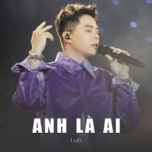 Anh là ai (Lofi)